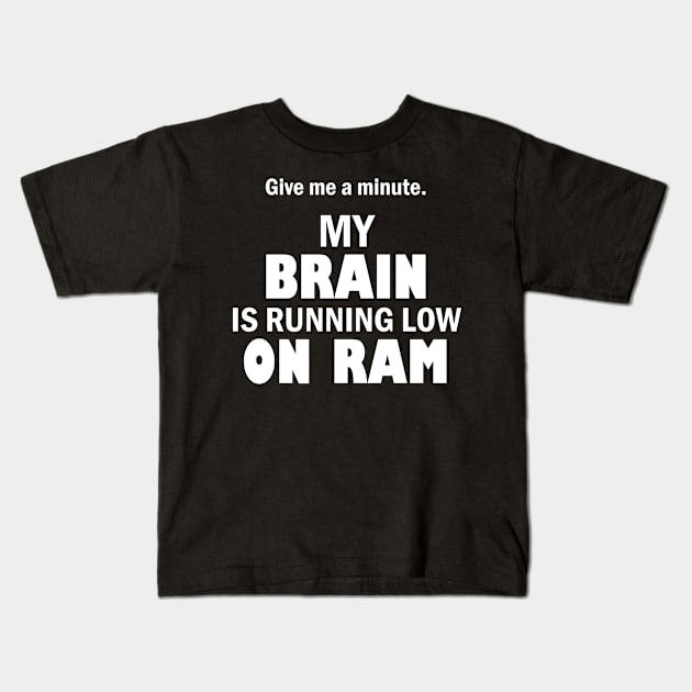 My brain is running low on ram – Funny tech humor Kids T-Shirt by Bethany-Bailey